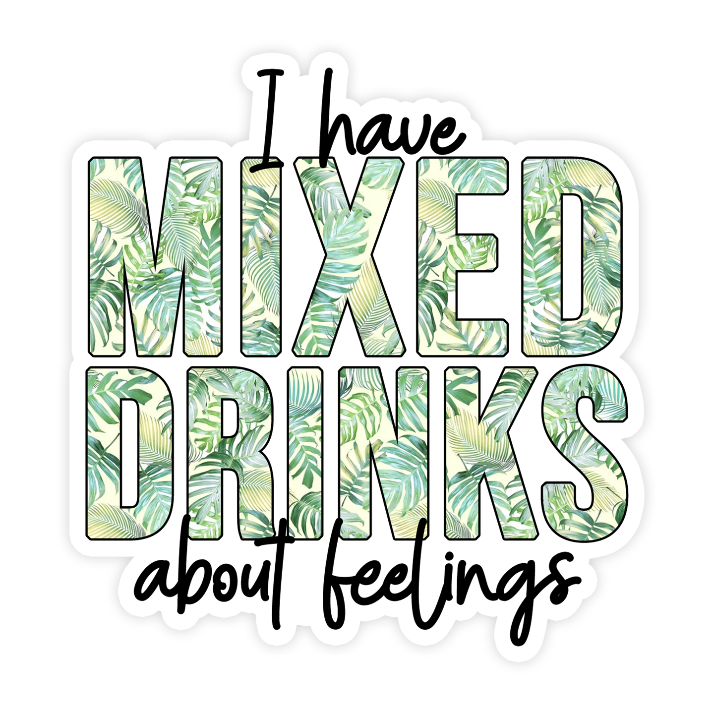 I Have Mixed Drinks About Feelings Sticker